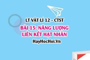 Hệ thức Einstein? Công thức Độ hụt khối và công thức năng lượng liên kết hạt nhân? Vật lí 12 bài 15 CTST